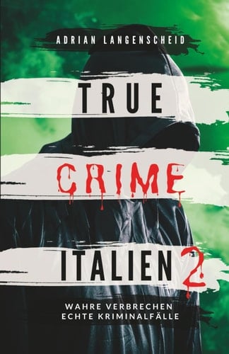 True Crime Italien 2: Wahre Verbrechen Echte Kriminalfälle (True Crime International)