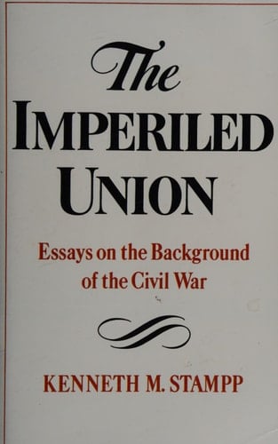 The Imperiled Union: Essays on the Background of the Civil War
