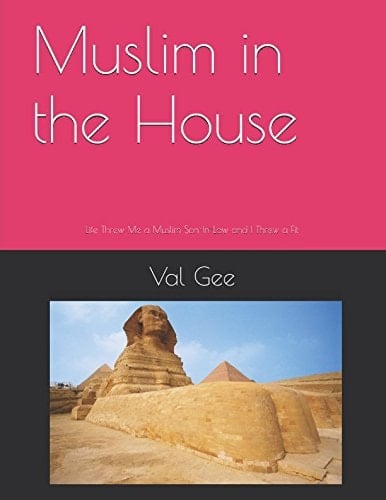 Muslim in the House Life Threw Me a Muslim Son-In-Law and I Threw a Fit
