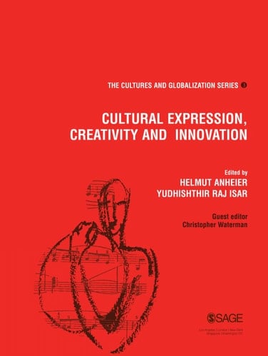 Cultures and Globalization: Cultural Expression, Creativity and Innovation (The Cultures and Globalization Series)