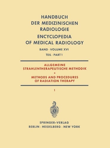 Allgemeine Strahlentherapeutische Methodik / Methods and Procedures of Radiation Therapy (Therapie mit Röntgenstrahlen) Teil 1 / (Therapy with X-Rays) Part 1