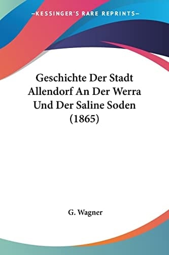 Geschichte Der Stadt Allendorf An Der Werra Und Der Saline Soden (1865) (German Edition)