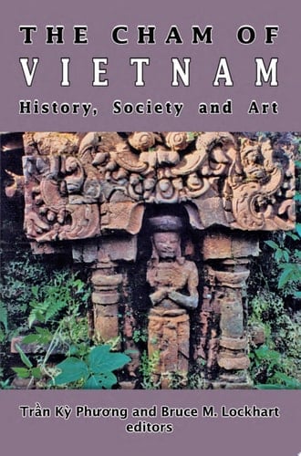 The Cham of Vietnam History, Society and Art