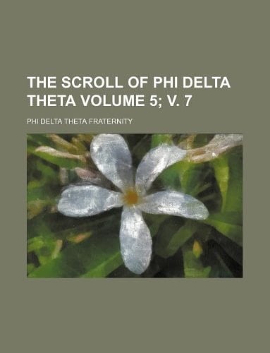 The Scroll of Phi Delta Theta Volume 5; v. 7