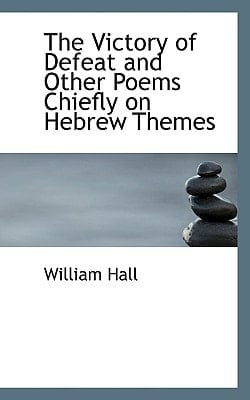 The Victory of Defeat and Other Poems Chiefly on Hebrew Themes