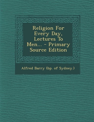 Religion for Every Day, Lectures to Men... - Primary Source Edition