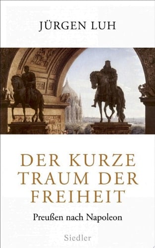 Der kurze Traum der Freiheit Preußen nach Napoleon