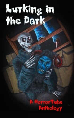 Lurking in the Dark: A HorrorTube Anthology
