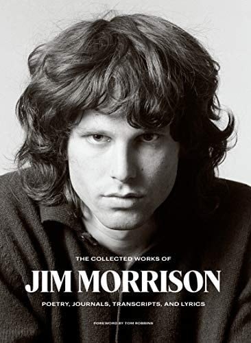The Collected Works of Jim Morrison Poetry, Journals, Transcripts, and Lyrics