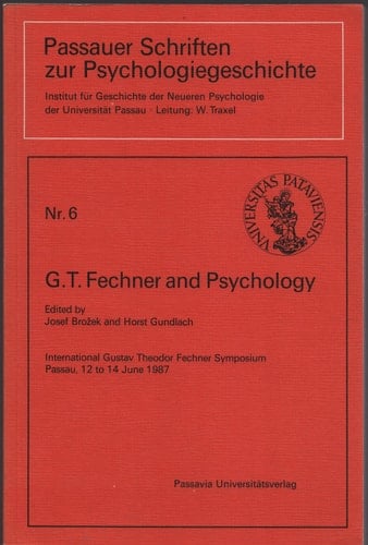 G.T. Fechner and psychology: International Gustav Theodor Fechner Symposium Passau, 12 to 14 June 1987 (Passauer Schriften zur Psychologiegeschichte)