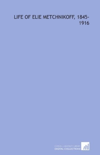 Life of Elie Metchnikoff, 1845-1916