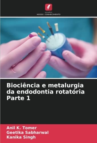 Biociência e metalurgia da endodontia rotatória Parte 1 (Portuguese Edition)