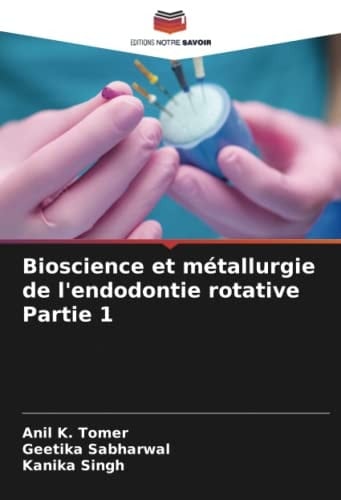 Bioscience et métallurgie de l'endodontie rotative Partie 1 (French Edition)