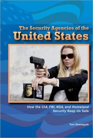 Security Agencies of the United States: How the CIA, FBI, NSA, and Homeland Security Keep Us Safe