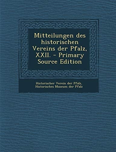 Mitteilungen Des Historischen Vereins Der Pfalz, Xxii. - Primary Source Edition