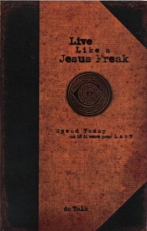 Live Like a Jesus Freak Spend Today as If it Were Your Last