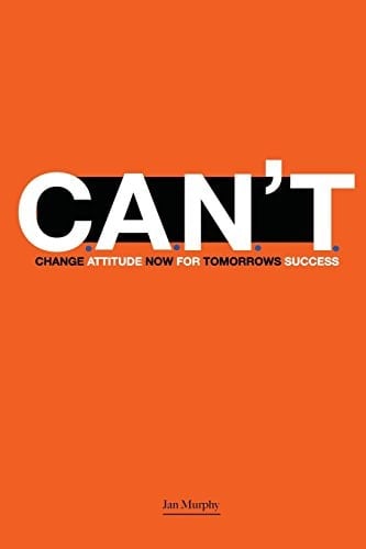 C. A. N. T. Change Attitude Now for Tomorrow's Success