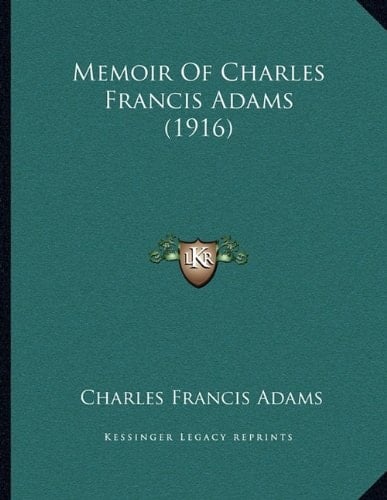 Memoir Of Charles Francis Adams (1916)