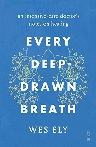 Every Deep-Drawn Breath An Intensive-Care Doctor's Notes on Healing