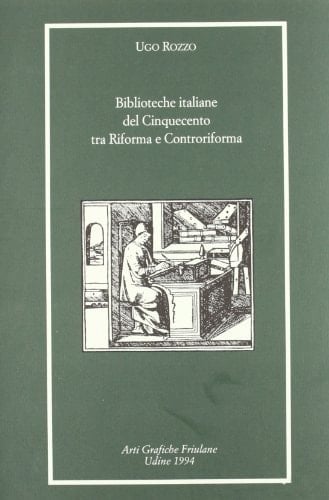 Biblioteche italiane del Cinquecento tra Riforma e Controriforma (Libri e biblioteche) (Italian Edition)