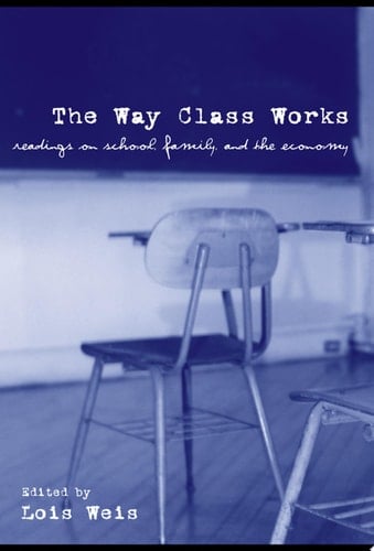 The Way Class Works Readings on School, Family, and the Economy