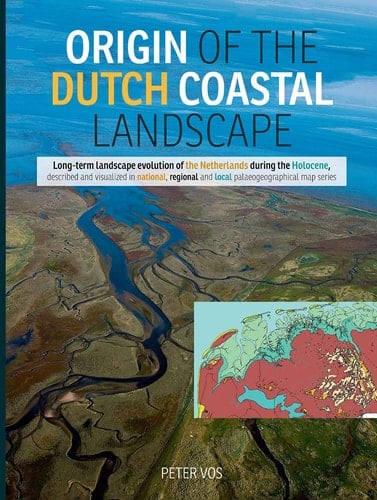 Origin of the Dutch coastal landscape Long-term landscape evolution of the Netherlands during the Holocene, described and visualized in national, regional and local palaeogeographical map series