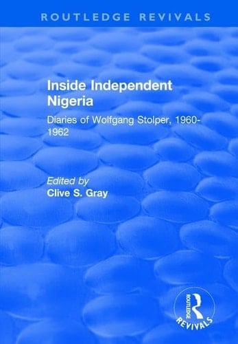 Inside Independent Nigeria Diaries of Wolfgang Stolper, 1960-1962