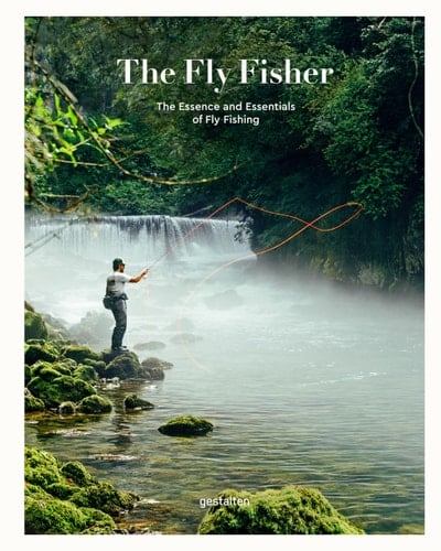 The Fly Fisher (updated Version) The Essence and Essentials of Fly Fishing