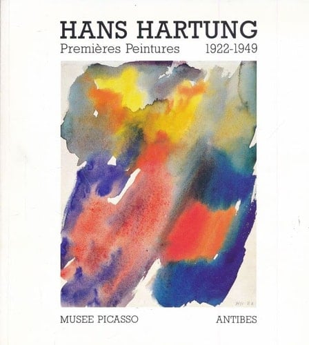 Hans Hartung: Premières peintures, 1922-1949 : Musée Picasso, Château Grimaldi, Antibes : [juillet-septembre 1987 (French Edition)