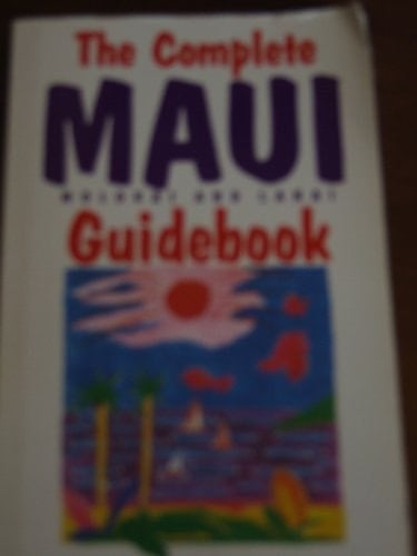 The Complete Maui, Molokai, and Lanai Guidebook