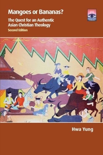 Mangoes Or Bananas? Second Edition The Quest for an Authentic Asian Christian Theology