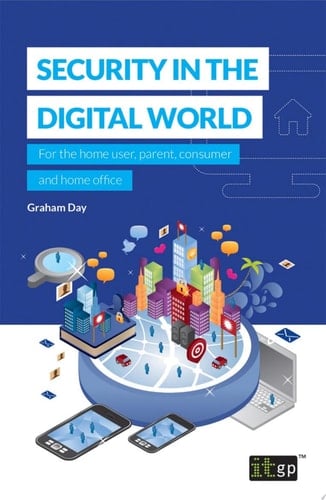 Security in the Digital World For the home user, parent, consumer and home office