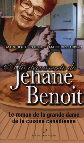 À la découverte de Jehane Benoit le roman de la grande dame de la cuisine canadienne