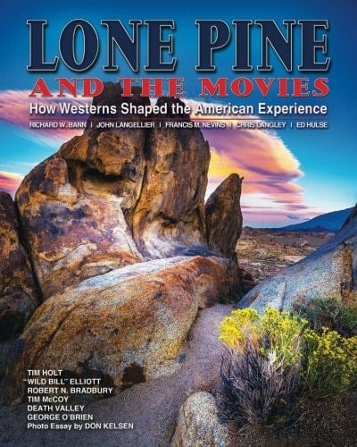 Lone Pine and the Movies How Westerns Shaped the American Experience