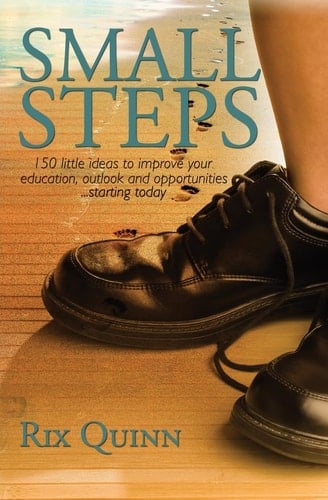 Small Steps 150 Little Ideas to Improve Your Education, Outlook, and Opportunities... Starting Today