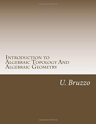 Introduction to Algebraic Topology and Algebraic Geometry