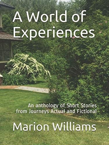 A World of Experiences An Anthology of Short Stories from Journeys Actual and Fictional