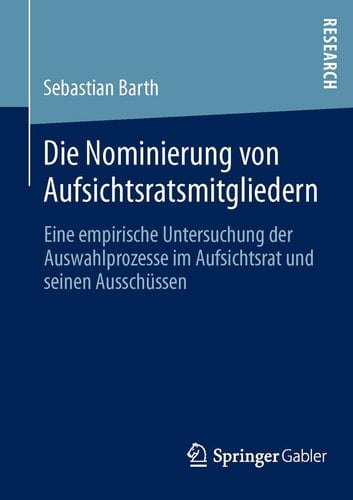 Die Nominierung von Aufsichtsratsmitgliedern Eine empirische Untersuchung der Auswahlprozesse im Aufsichtsrat und seinen Ausschüssen