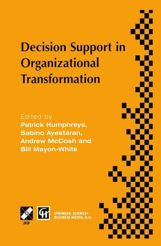Decision Support in Organizational Transformation IFIP TC8 WG8.3 International Conference on Organizational Transformation and Decision Support, 15–16 September 1997, La Gomera, Canary Islands
