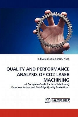 QUALITY AND PERFORMANCE ANALYSIS OF CO2 LASER MACHINING - A Complete Guide for Laser Machining Experimentation and Cut-Edge Quality Evaluation -