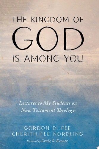 The Kingdom of God Is among You Lectures to My Students on New Testament Theology