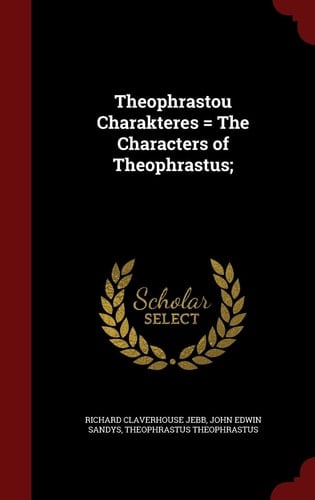 Theophrastou Charakteres = the Characters of Theophrastus;