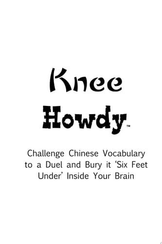 Knee Howdy: Challenge Chinese Vocabulary to a Duel and Bury it 'Six Feet Under' inside your Brain!