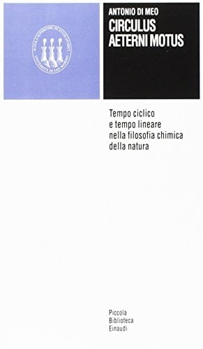 Circulus aeterni motus: Tempo ciclico e tempo lineare nella filosofia chimica della natura (Piccola biblioteca Einaudi) (Italian Edition)