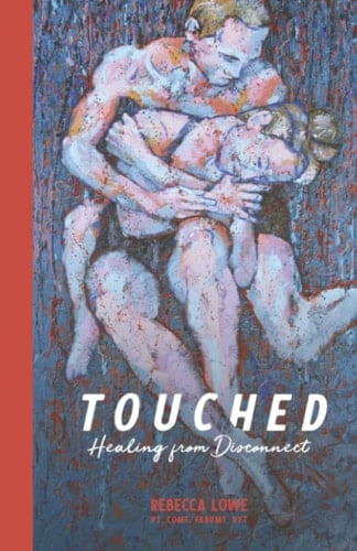 Touched: Healing from Disconnect
