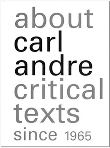 About Carl Andre Critical Texts Since 1965