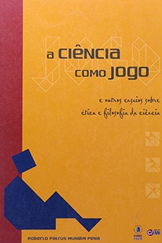 A ciência como jogo e outros ensaios sobre ética e filosofia de ciência