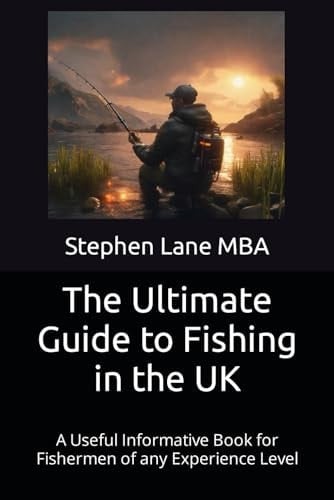 The Ultimate Guide to Fishing in the UK: A Useful Informative Book for Fishermen of any Experience Level
