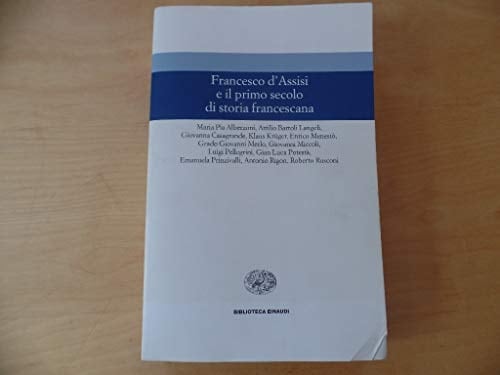 Francesco d'Assisi e il primo secolo di storia francescana (Biblioteca Einaudi) (Italian Edition)