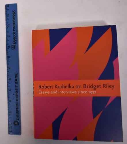 Robert Kudielka on Bridget Riley Essays and Interviews Since 1972